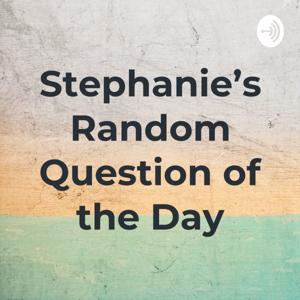 Stephanie’s Random Question of the Day