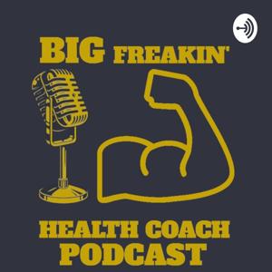 Big Freakin' Health Coach Podcast