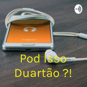 Pod Isso Duartão ?!