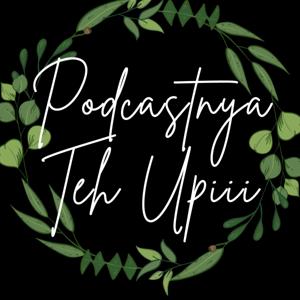 Podcastnya Teh Upiii