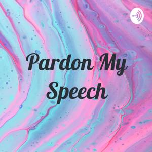 Pardon My Speech