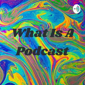 What Is A Podcast