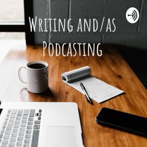 Writing and/as Podcasting