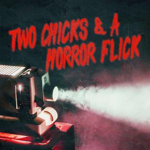 Two Chicks and a Horror Flick by Tawny Rea and Miriam Conner