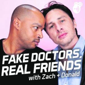 Fake Doctors Real Friends with Zach and Donald