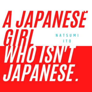 A Japanese girl who isn’t Japanese