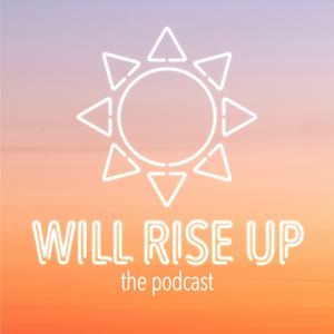 Will Rise Up Podcast