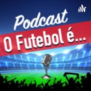 O futebol é...