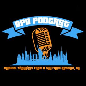 BPD Podcast - Musical Thoughts from a Guy from Astoria, NY