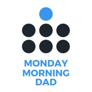 Monday Morning Dad