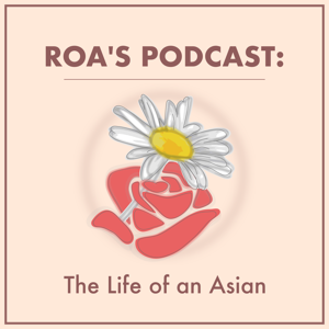 Roa's Podcast: The Life of an Asian