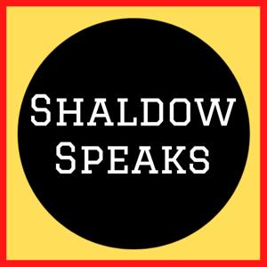 Shaldow Speaks