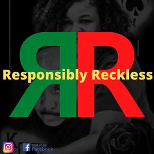 Responsibly Reckless