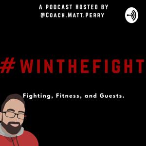 #WinTheFight A Podcast Hosted By @Coach.Matt.Perry