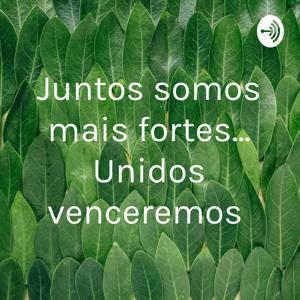 Juntos somos mais fortes... Unidos venceremos