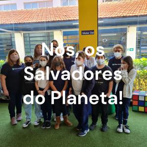 Nós, os Salvadores do Planeta!