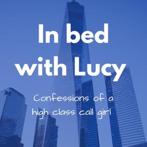 In bed with Lucy ~ Confessions of a high class call girl