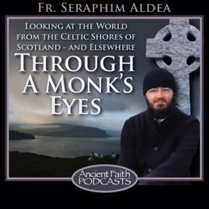 Through a Monk's Eyes by Fr. Seraphim Aldea, and Ancient Faith Ministries