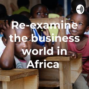 Re-examine the business world in Africa