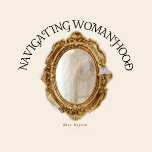 Navigating Womanhood