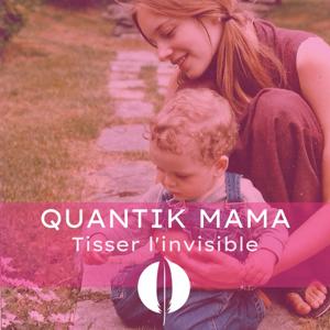 Quantik Mama - Tisser l'invisible by Quantik Mama