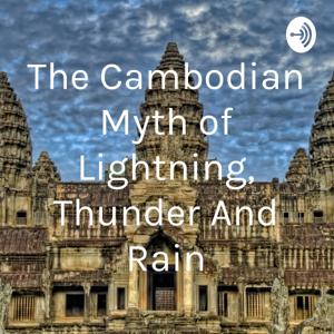 The Cambodian Myth of Lightning, Thunder And Rain