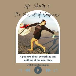 Life, Liberty & the Pursuit of Happiness