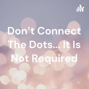 Don't Connect The Dots... It Is Not Required