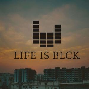 Life is Blck