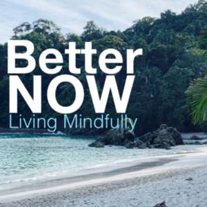 Better Now, Living Mindfully