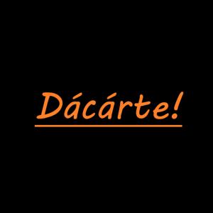 Dácárte!