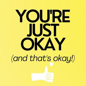 You're Just Okay and That's Okay!