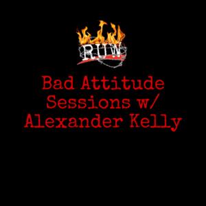 Bad Attitude Sessions w/ Alexander Kelly