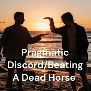 Pragmatic Discord/Beating A Dead Horse