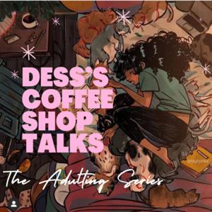 Dess’s Coffee Shop Talks