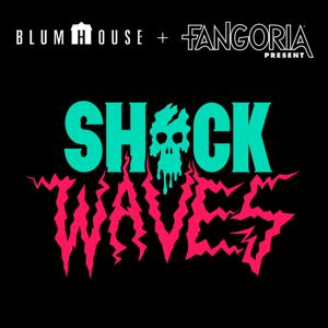 Shock Waves by Blumhouse + FANGORIA Podcast Network