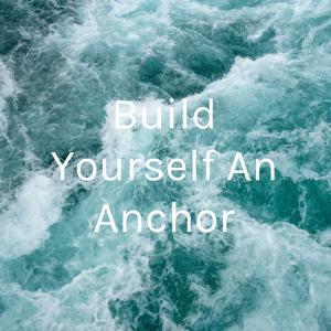 Build Yourself An Anchor