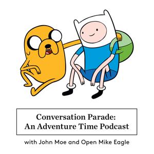 Conversation Parade: An Adventure Time Podcast – Infinite Guest Podcast Network by John Moe and Open Mike Eagle