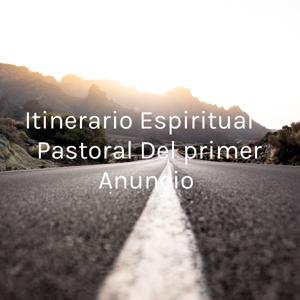 Itinerario Espiritual Y Pastoral Del primer Anuncio