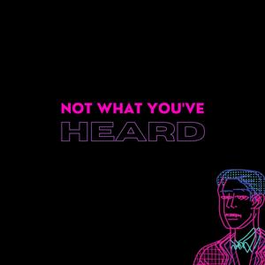 Not What You've Heard