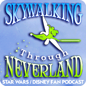 Skywalking Through Neverland: A Star Wars / Disney / Marvel Fan Podcast