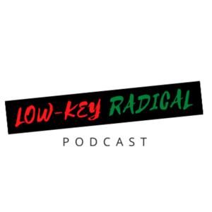 Low-Key Radical Podcast