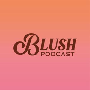 Blush Podcast