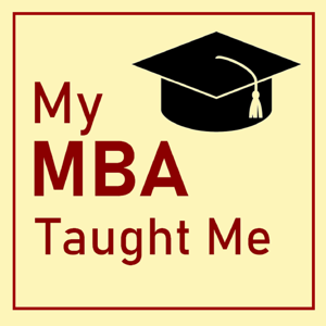 My MBA Taught Me