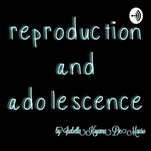 Reproduction and adolescence