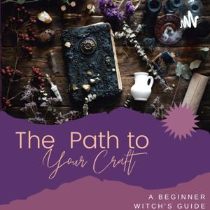 The Path to Your Craft: A Beginner Witch’s Guide