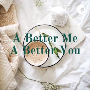 A Better Me A Better You