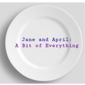 Jane and April: A Bit of Everything