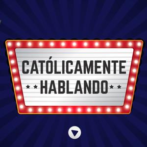 Católicamente Hablando