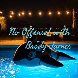 No Offense! with Brody James